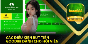 Các Điều Kiện Rút Tiền Good88 Dành Cho Hội Viên