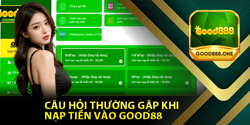 Câu Hỏi Thường Gặp Khi Nạp Tiền Vào Good88