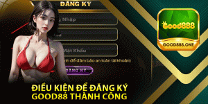 Điều Kiện Để Đăng Ký Good88 Thành Công